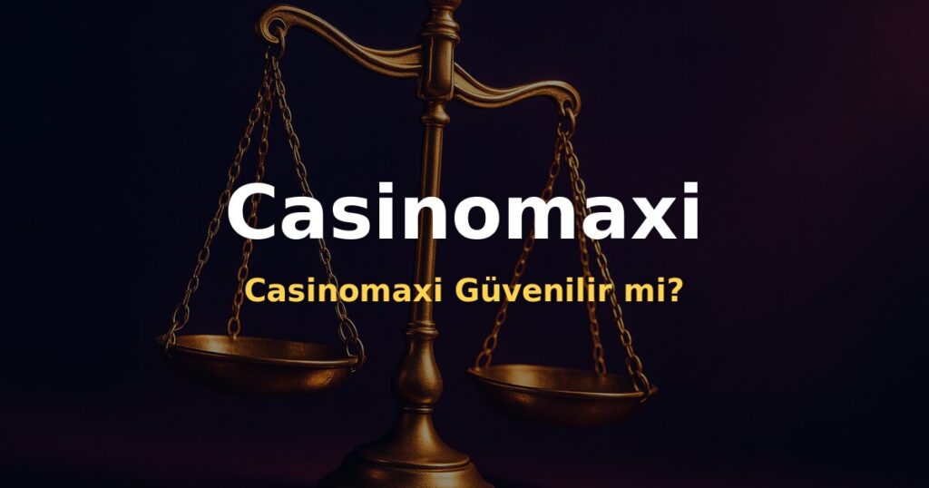 Casinomaxi Güvenilir mi? - Casinomaxi